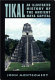 Tikal : an illustrated history : the ancient Maya capital /