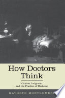 How doctors think : clinical judgment and the practice of medicine /