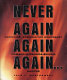 Never again, again, again... : genocide: Armenia, The Holocaust, Cambodia, Rwanda, Bosnia and Herzegovina, Darfur /