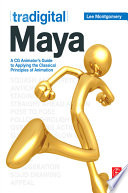 Tradigital Maya : a CG animator's guide to applying the classic principles of animation /