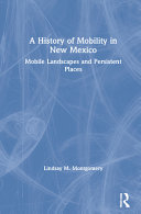 History of mobility in New Mexico : mobile landscapes and persistent places /