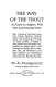 The way of the trout : an essay on anglers, wild fish, and running water ... /