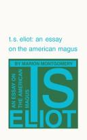 T. S. Eliot: an essay on the American magus.