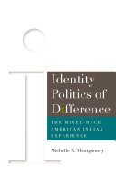 Identity politics of difference : the mixed-race American Indian experience /