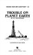 Trouble on planet earth /