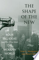 The shape of the new : four big ideas and how they made the modern world /