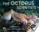The octopus scientists : exploring the mind of a mollusk /