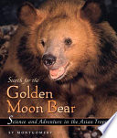 The search for the golden moon bear : science and adventure in the Asian tropics /
