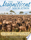 The magnificent migration : on safari with Africa's last great herds /