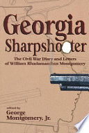 Georgia sharpshooter : the Civil War diary and letters of William Rhadamanthus Montgomery, 1839-1906 /