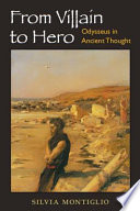 From villain to hero : Odysseus in ancient thought /