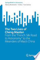 The Two Lives of Cheng Maolan : From the "French Silk Road to Astronomy" to the Meanders of Mao's China /