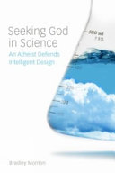 Seeking God in science : an atheist defends intelligent design /