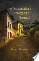 The deportation of Wopper Barraza : a novel /