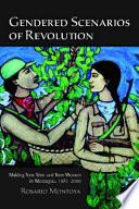 Gendered scenarios of revolution : making new men and new women in Nicaragua, 1975-2000 /