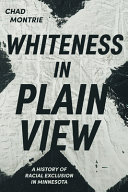Whiteness in plain view : a history of racial exclusion in Minnesota /