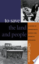 To save the land and people : a history of opposition to surface coal mining in Appalachia /