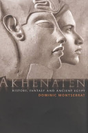 Akhenaten : history, fantasy, and ancient Egypt /