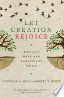 Let creation rejoice : biblical hope and the ecological crisis /