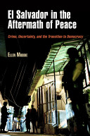 El Salvador in the aftermath of peace : crime, uncertainty, and the transition to democracy /