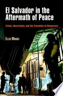 El Salvador in the aftermath of peace : crime, uncertainty, and the transition to democracy /