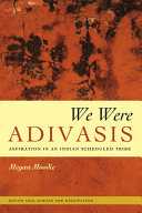 We were adivasis : aspiration in an Indian scheduled tribe /