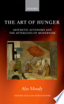 The art of hunger : aesthetic autonomy and the afterlives of modernism /