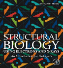 Structural biology using electrons and X-rays : an introduction for biologists /