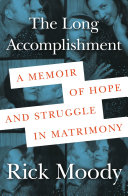 The long accomplishment : a memoir of hope and struggle in matrimony /