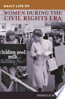 Daily life of women during the civil rights era /