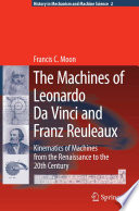 The machines of Leonardo da Vinci and Franz Reuleaux : kinematics of machines from the Renaissance to the 20th century /