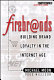 Firebrands! : building brand loyalty in the Internet age /