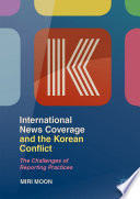 International News Coverage and the Korean Conflict : The Challenges of Reporting Practices /