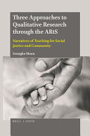 Three approaches to qualitative research through the ARtS : narratives of teaching for social justice and community /