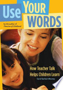 Use your words : how teacher talk helps children learn /