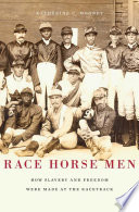 Race horse men : how slavery and freedom were made at the racetrack /