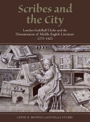 Scribes and the city : London Guildhall clerks and the dissemination of Middle English literature, 1375-1425 /
