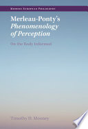 Merleau-Ponty's phenomenology of perception : on the body informed /