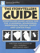 The storyteller's guide : storytellers share advice for the classroom, boardroom, showroom, podium, pulpit and center stage /