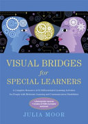 Visual bridges for special learners : a complete resource of 32 differentiated learning activities for people with moderate learning and communication disabilities /