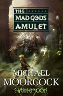 Hawkmoon : the mad god's amulet /