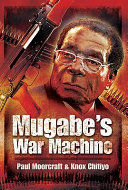 Mugabe's war machine : saving or savaging Zimbabwe? /