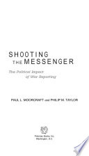Shooting the messenger : the political impact of war reporting /