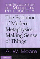 The evolution of modern metaphysics : making sense of things /