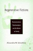 Regenerative fictions : postcolonialism, psychoanalysis, and the nation as family /