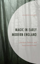 Magic in early modern England : literature, politics, and supernatural power /