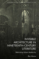 Invisible architecture in nineteenth-century literature : rethinking urban modernity /