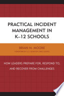 Practical incident management in K-12 schools : how leaders prepare for, respond to, and recover from challenges /