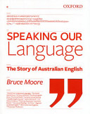 Speaking our language : the story of Australian English /