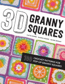 3D granny squares : 100 crochet patterns for pop-up granny squares /